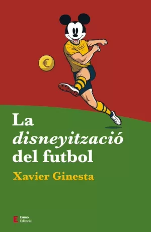 LA DISNEYITZACIÓ DEL FUTBOL LA DISNEYITZACIÓ DEL FUTBOL