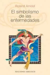 SIMBOLISMO DE LAS ENFERMEDADES, EL SIMBOLISMO DE LAS ENFERMEDADES, EL