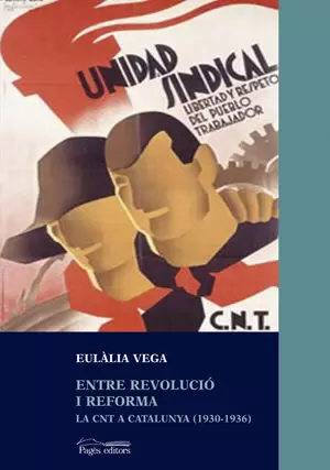 ENTRE REVOLUCIO I REFORMA -LA CNT A CATALUNYA 1930/1936-
