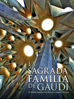 LA SAGRADA FAMILIA DE GAUDÍ. EL TEMPLO EXPIATORIO DESDE SUS ORÍGENES HASTA HOY LA SAGRADA FAMILIA DE GAUDÍ. EL TEMPLO EXPIATORIO DESDE SUS ORÍGENES HASTA HOY