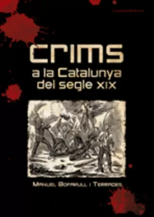 CRIMS A LA CATALUNYA DEL S.XIX CRIMS A LA CATALUNYA DEL S.XIX