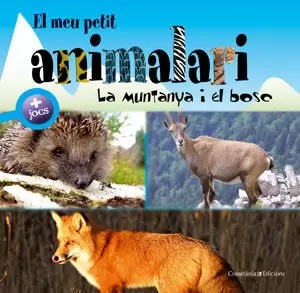 EL MEU PETIT ANIMALARI - LA MUNTANYA I EL BOSC EL MEU PETIT ANIMALARI - LA MUNTANYA I EL BOSC