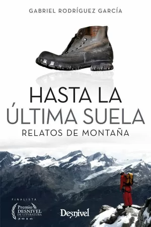 HASTA LA ULTIMA SUELA  (RELATOS DE MONTAÑA)