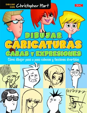 DIBUJAR CARICATURAS. CARAS Y EXPRESIONES DIBUJAR CARICATURAS. CARAS Y EXPRESIONES