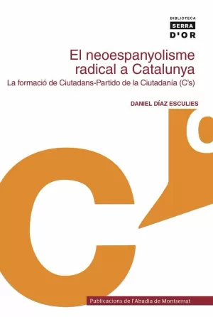 EL NEOESPANYOLISME RADICAL A CATALUNYA. LA FORMACIÓ DE CIUTADANS-PARTIDO DE LA C