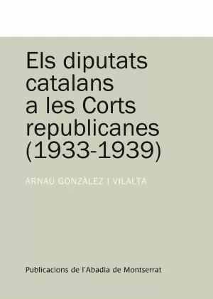 ELS DIPUTATS CATALANS A LES CORTS REPUBLICANES (1933-1939)