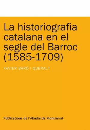 LA HISTORIOGRAFIA CATALANA EN EL SEGLE DEL BARROC (1585-1709)
