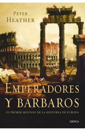 EMPERADORES Y BÁRBAROS. EL PRIMER MILENIO DE LA HISTORIA DE EUROPA