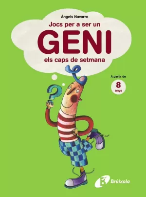 JOCS PER A SER UN GENI ELS CAPS DE SETMANA. A PARTIR DE 8 ANYS JOCS PER A SER UN GENI ELS CAPS DE SETMANA. A PARTIR DE 8 ANYS