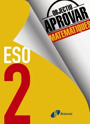 OBJECTIU APROVAR MATEMÀTIQUES 2 ESO OBJECTIU APROVAR MATEMÀTIQUES 2 ESO