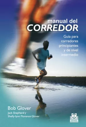 MANUAL DEL CORREDOR. GUÍA PARA CORREDORES PRINCIPIANTES Y DE NIVEL INTERMEDIO