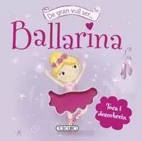 DE GRAN VULL SER BALLARINA DE GRAN VULL SER BALLARINA