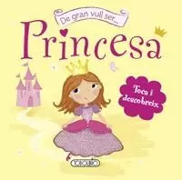 DE GRAN VULL SER PRINCESA DE GRAN VULL SER PRINCESA