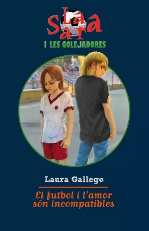 EL FUTBOL I L'AMOR SON INCOMPATIBLES - SARA I LES GOLEJADORES 4 EL FUTBOL I L'AMOR SON INCOMPATIBLES - SARA I LES GOLEJADORES 4