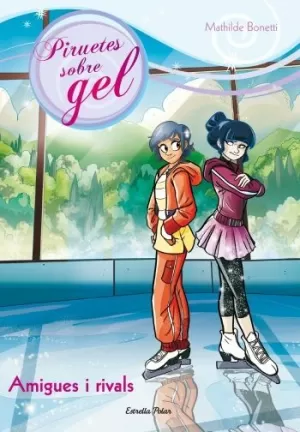 AMIGUES I RIVALS-PIRULETES SOBRE GEL