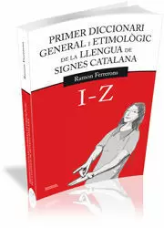 I-Z PRIMER DICCIONARI GENERAL I ETIMOLÒGIC DE LA LLENGUA DE SIGNES CATALANA