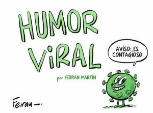 HUMOR VIRAL . RELATO HUMOR¡STICO DE UNA PANDEMIA ILUSTRADA