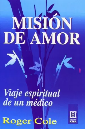 MISION DE AMOR. VIAJE ESPIRITUAL DE UN MEDICO MISION DE AMOR. VIAJE ESPIRITUAL DE UN MEDICO