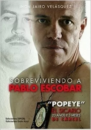 SOBREVIVIENDO A PABLO ESCOBAR: ´POPEYE´ EL SICARIO, 23 AÑOS Y 3 MESES DE CÁRCEL SOBREVIVIENDO A PABLO ESCOBAR: ´POPEYE´ EL SICARIO, 23 AÑOS Y 3 MESES DE CÁRCEL