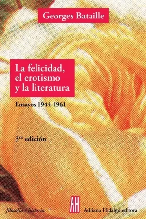 FELICIDAD EL EROTISMO Y LA LITERATURA / ENSAYOS 19